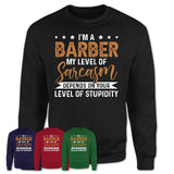 Funny Barber Shirt My Level of Sarcasm Depends on Your Level Of Stupidity T Shirt