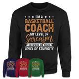 Funny Basketball Coach Shirt My Level of Sarcasm Depends on Your Level Of Stupidity T Shirt
