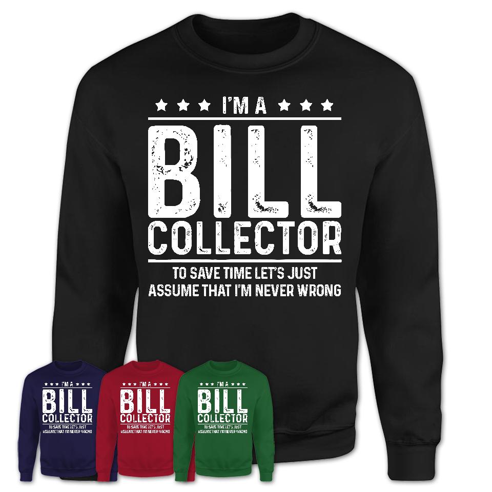 Funny Bill Collector Never Wrong T-Shirt, New Job Gift for Coworker