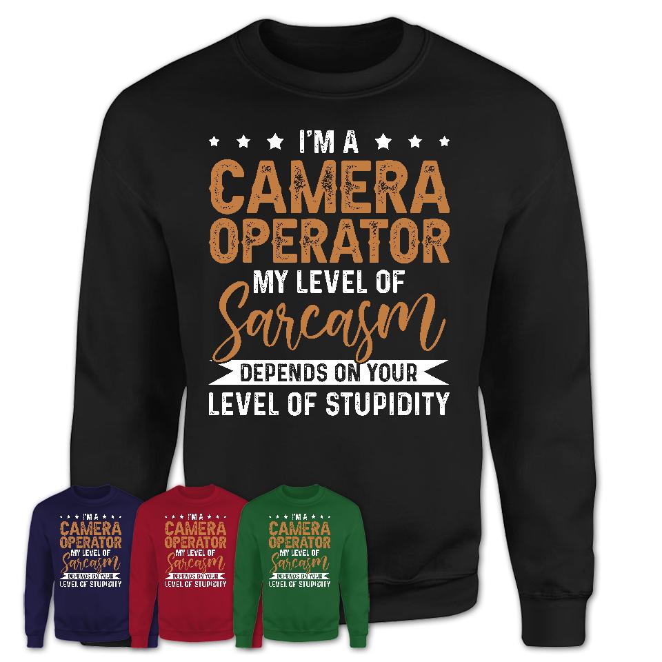 Funny Camera Operator Shirt My Level of Sarcasm Depends on Your Level Of Stupidity T Shirt