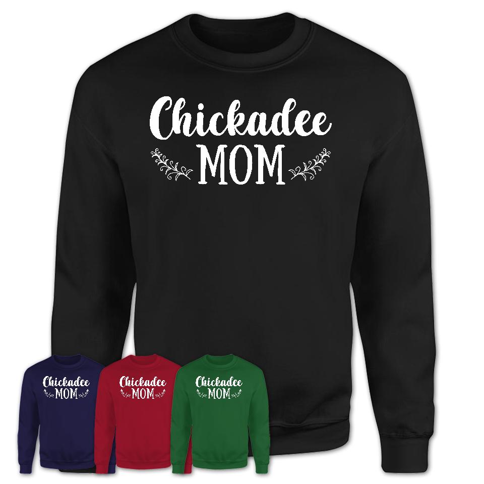 Funny Chickadee Tshirt, Gift for Chickadee Lovers, Chickadee Mom Shirt, Animal Shirt