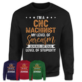 Funny Cnc Machinist Shirt My Level of Sarcasm Depends on Your Level Of Stupidity T Shirt