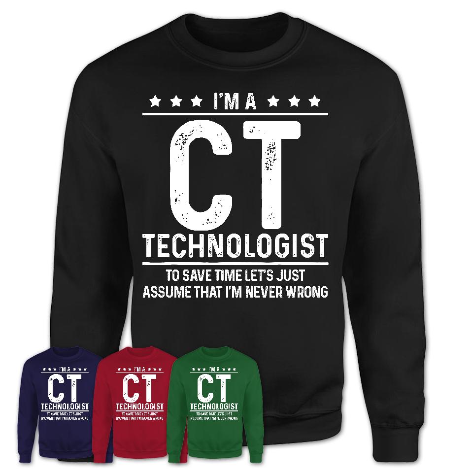 Funny Ct Technologist Never Wrong T-Shirt, New Job Gift for Coworker