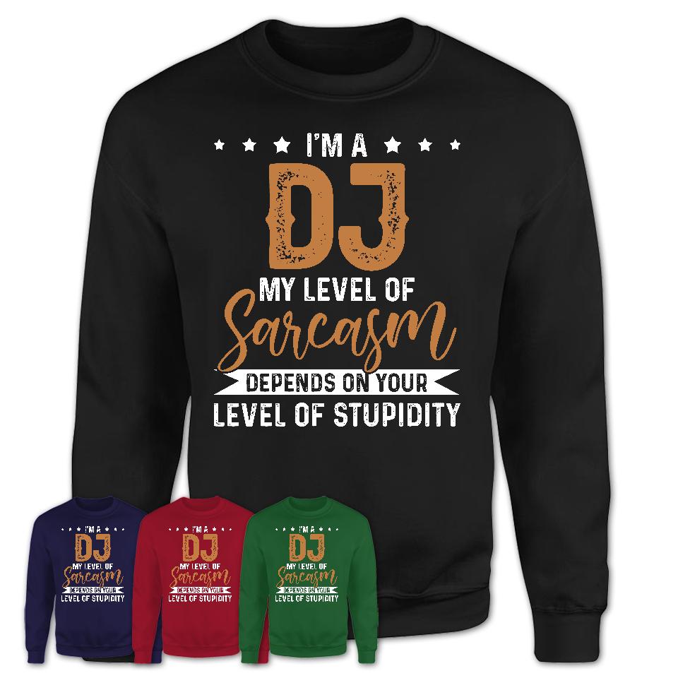 Funny DJ Shirt My Level of Sarcasm Depends on Your Level Of Stupidity T Shirt