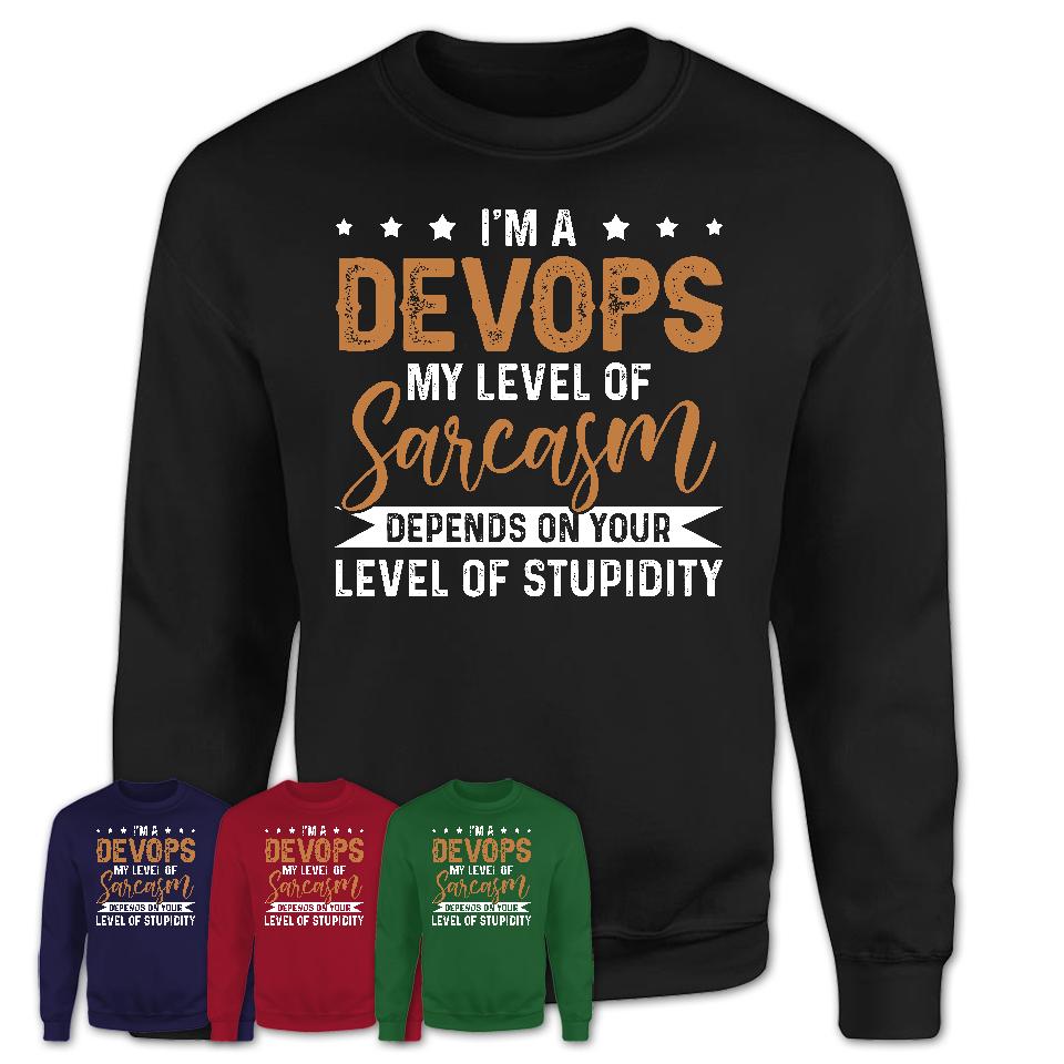 Funny Devops Shirt My Level of Sarcasm Depends on Your Level Of Stupidity T Shirt