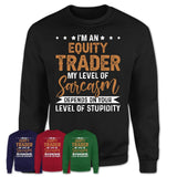 Funny Equity Trader Shirt My Level of Sarcasm Depends on Your Level Of Stupidity T Shirt