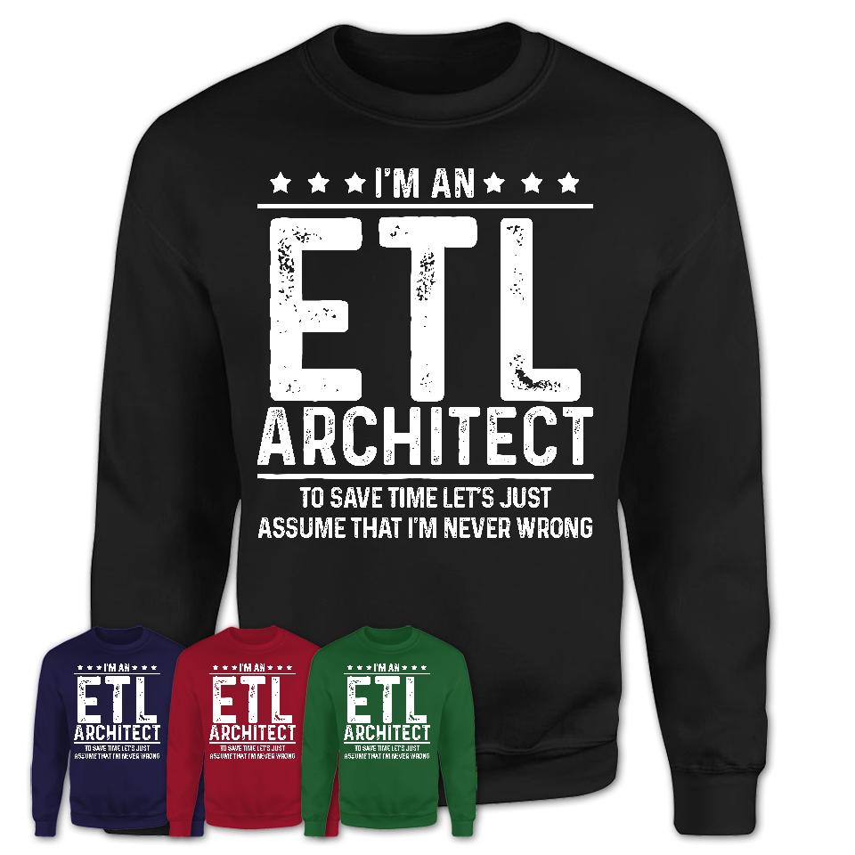 Funny Etl Architect Never Wrong T-Shirt, New Job Gift for Coworker