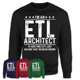 Funny Etl Architect Never Wrong T-Shirt, New Job Gift for Coworker