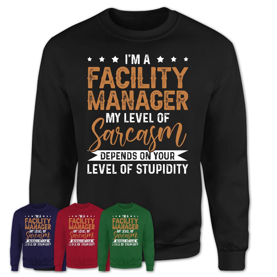 Funny Facility Manager Shirt My Level of Sarcasm Depends on Your Level Of Stupidity T Shirt