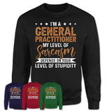 Funny General Practitioner Shirt My Level of Sarcasm Depends on Your Level Of Stupidity T Shirt