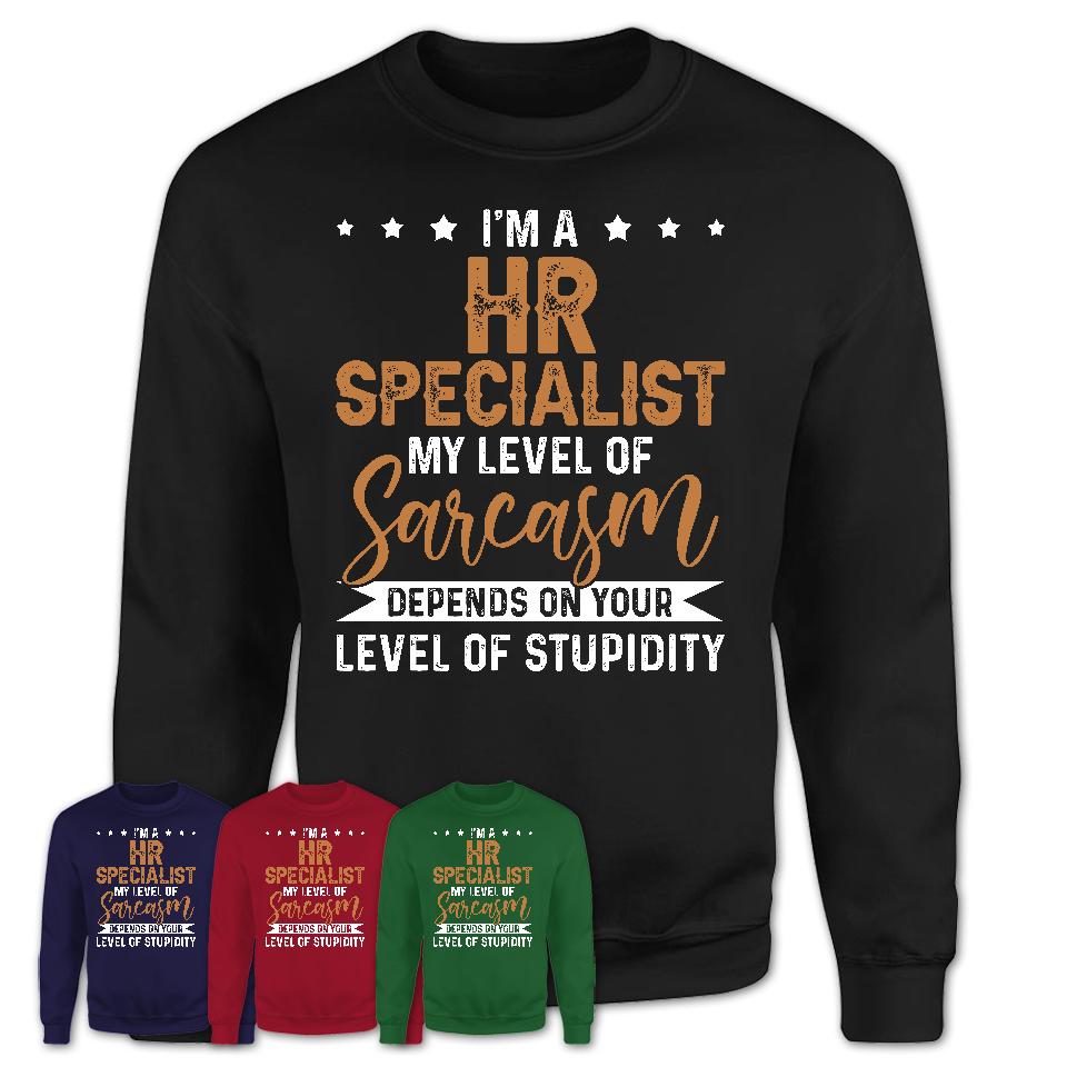 Funny Hr Specialist Shirt My Level of Sarcasm Depends on Your Level Of Stupidity T Shirt