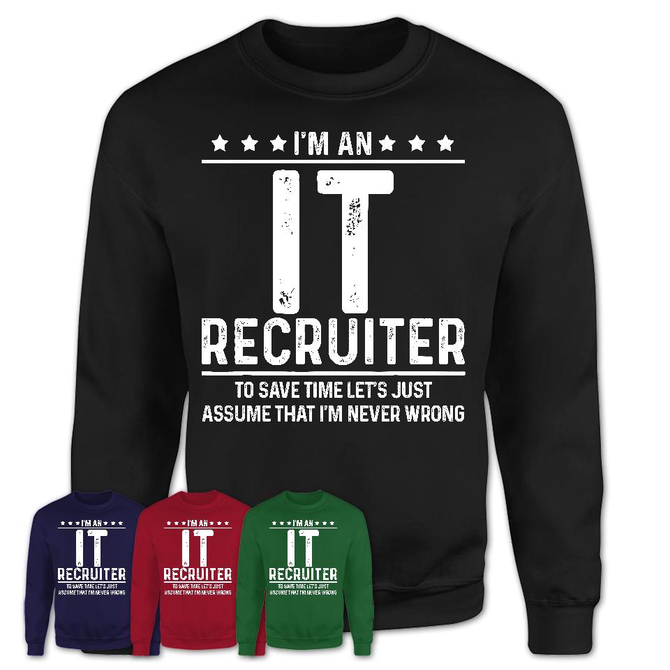 Funny It Recruiter Never Wrong T-Shirt, New Job Gift for Coworker