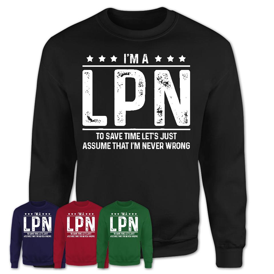 Funny LPN Never Wrong T-Shirt, New Job Gift for Coworker