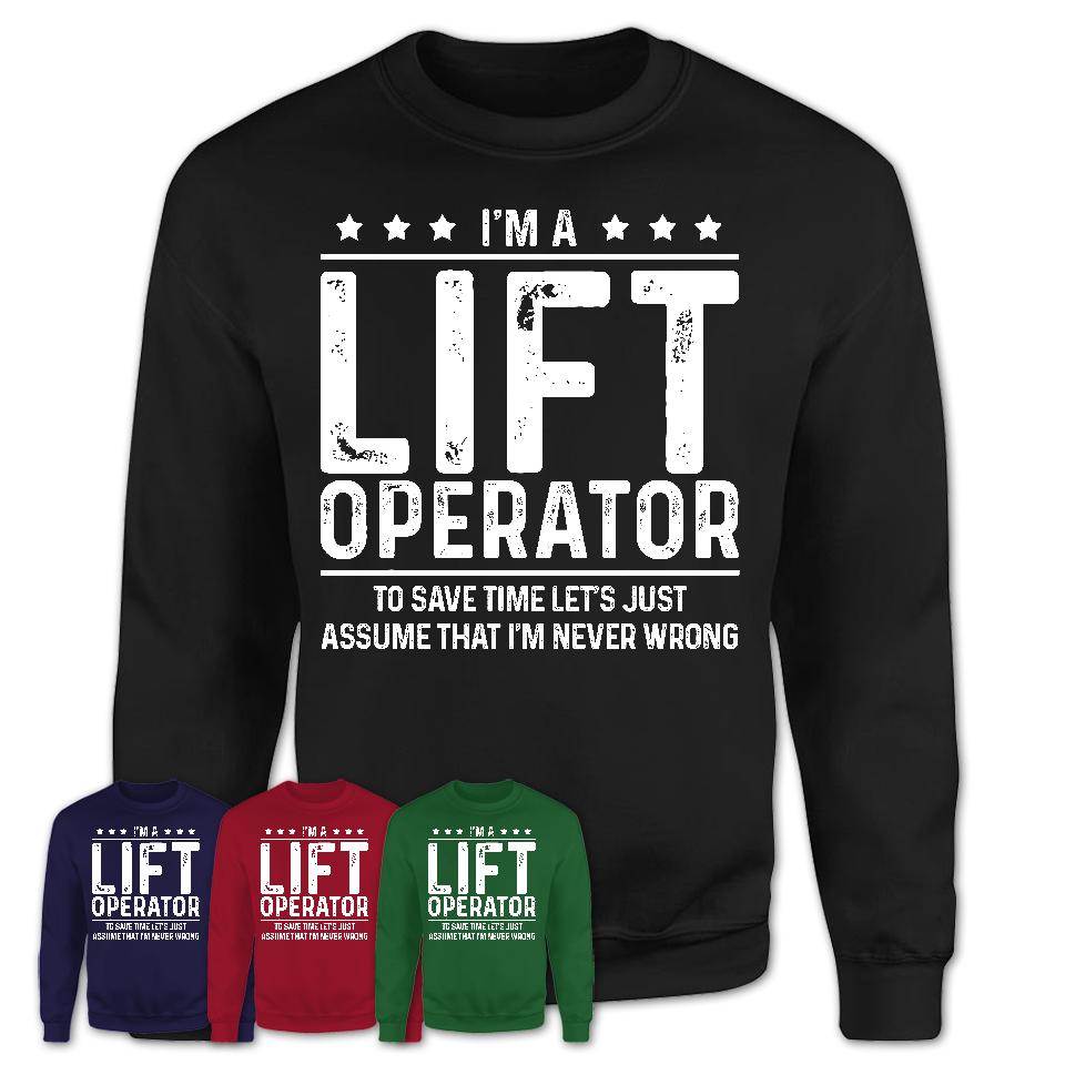Funny Lift Operator Never Wrong T-Shirt, New Job Gift for Coworker