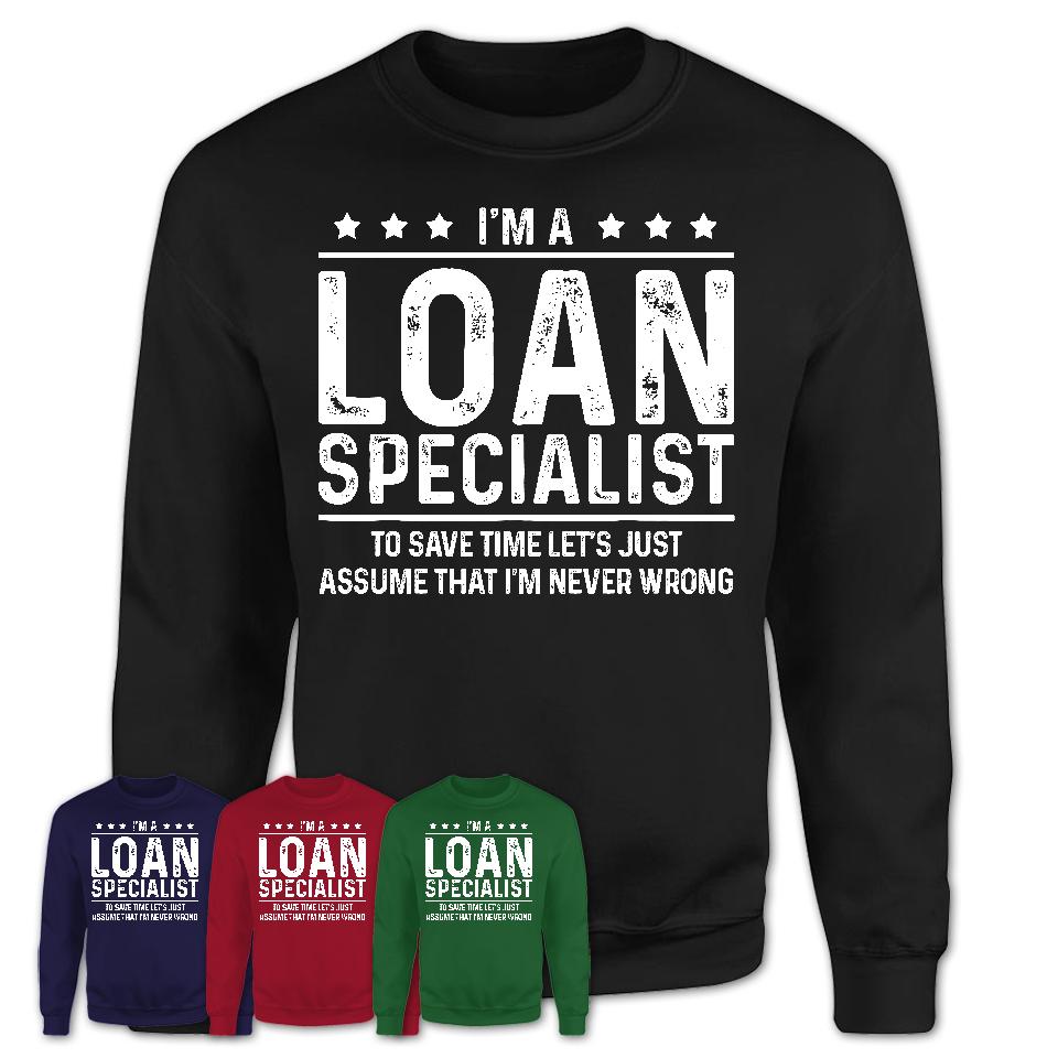 Funny Loan Specialist Never Wrong T-Shirt, New Job Gift for Coworker