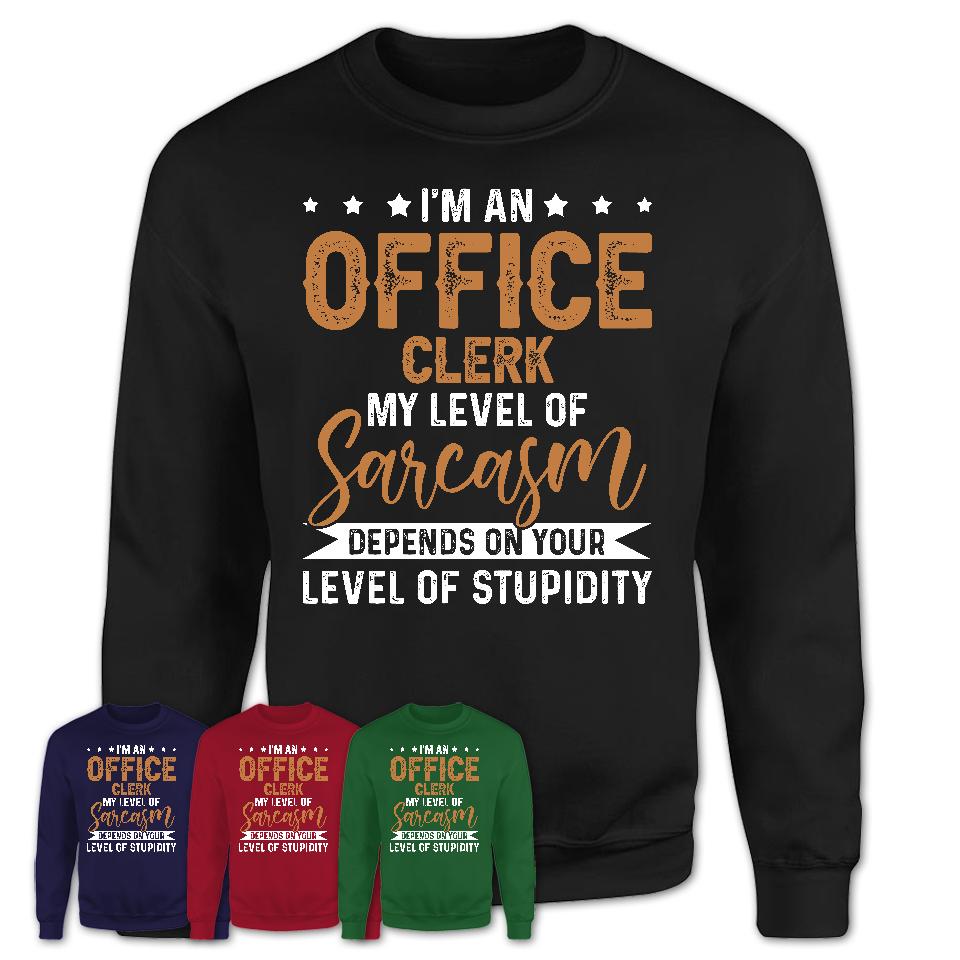 Funny Office Clerk Shirt My Level of Sarcasm Depends on Your Level Of Stupidity T Shirt