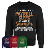 Funny Payroll Clerk Shirt My Level of Sarcasm Depends on Your Level Of Stupidity T Shirt