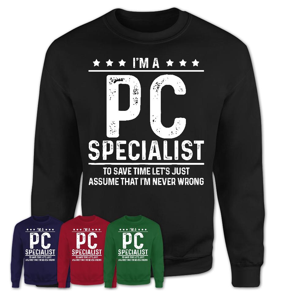 Funny Pc Specialist Never Wrong T-Shirt, New Job Gift for Coworker