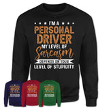 Funny Personal Driver Shirt My Level of Sarcasm Depends on Your Level Of Stupidity T Shirt