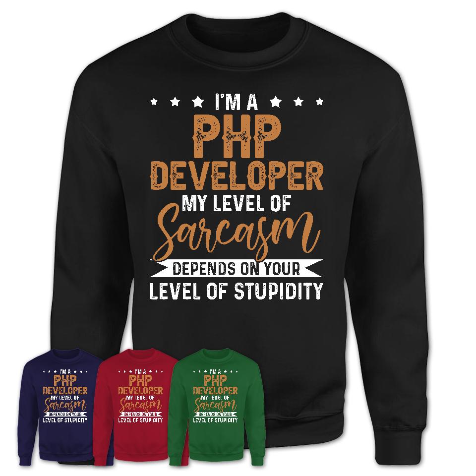 Funny Php Developer Shirt My Level of Sarcasm Depends on Your Level Of Stupidity T Shirt
