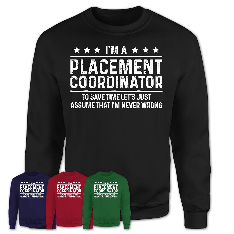 Funny Placement Coordinator Never Wrong T-Shirt, New Job Gift for Coworker