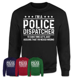 Funny Police Dispatcher Never Wrong T-Shirt, New Job Gift for Coworker