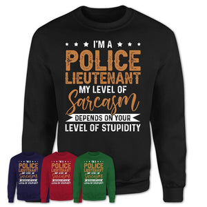 Funny Police Lieutenant Shirt My Level of Sarcasm Depends on Your Level Of Stupidity T Shirt