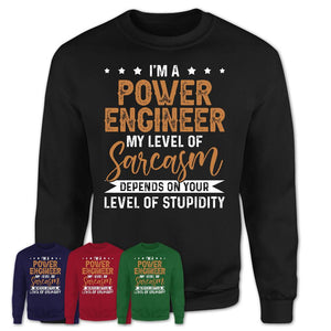 Funny Power Engineer Shirt My Level of Sarcasm Depends on Your Level Of Stupidity T Shirt