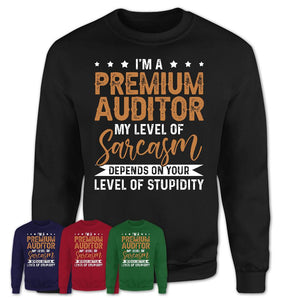 Funny Premium Auditor Shirt My Level of Sarcasm Depends on Your Level Of Stupidity T Shirt