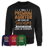 Funny Premium Auditor Shirt My Level of Sarcasm Depends on Your Level Of Stupidity T Shirt