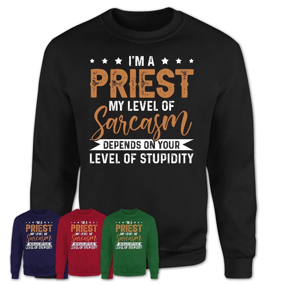 Funny Priest Shirt My Level of Sarcasm Depends on Your Level Of Stupidity T Shirt