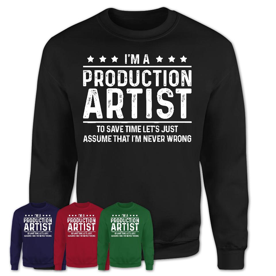 Funny Production Artist Never Wrong T-Shirt, New Job Gift for Coworker