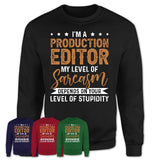 Funny Production Editor Shirt My Level of Sarcasm Depends on Your Level Of Stupidity T Shirt