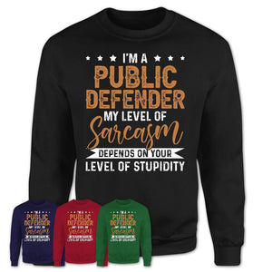 Funny Public Defender Shirt My Level of Sarcasm Depends on Your Level Of Stupidity T Shirt