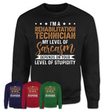 Funny Rehabilitation Technician Shirt My Level of Sarcasm Depends on Your Level Of Stupidity T Shirt
