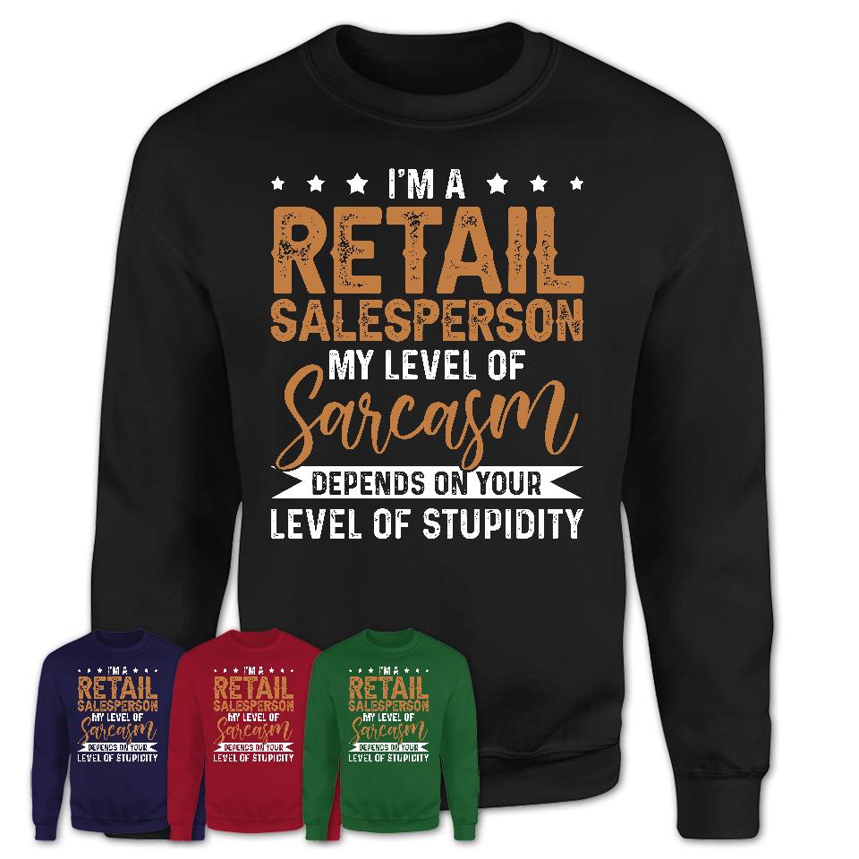 Funny Retail Salesperson Shirt My Level of Sarcasm Depends on Your Level Of Stupidity T Shirt