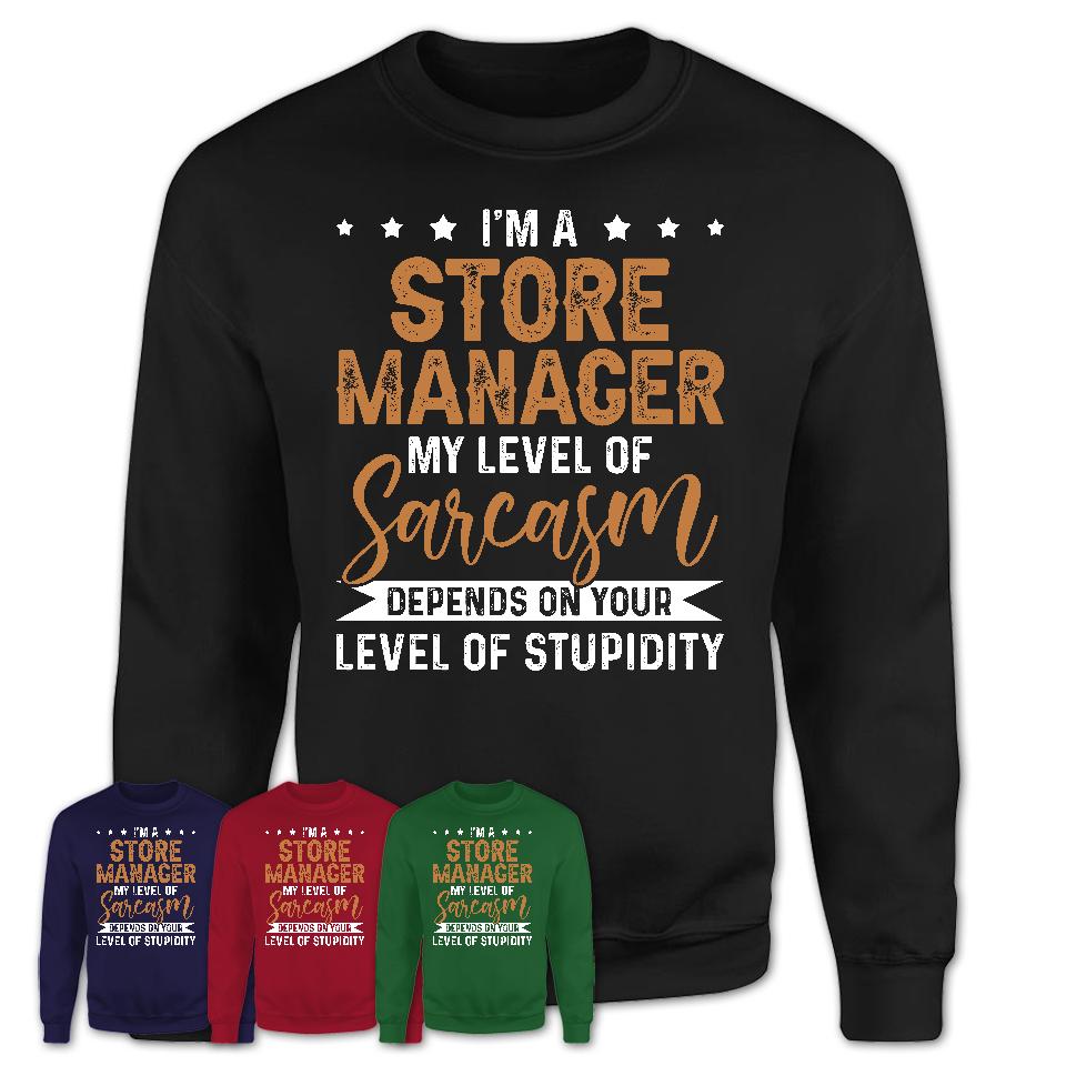 Funny Store Manager Shirt My Level of Sarcasm Depends on Your Level Of Stupidity T Shirt