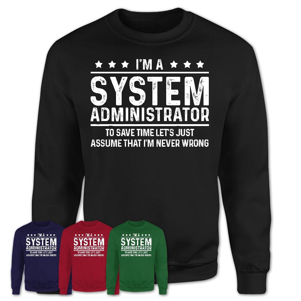 Funny System Administrator Never Wrong T-Shirt, New Job Gift for Coworker