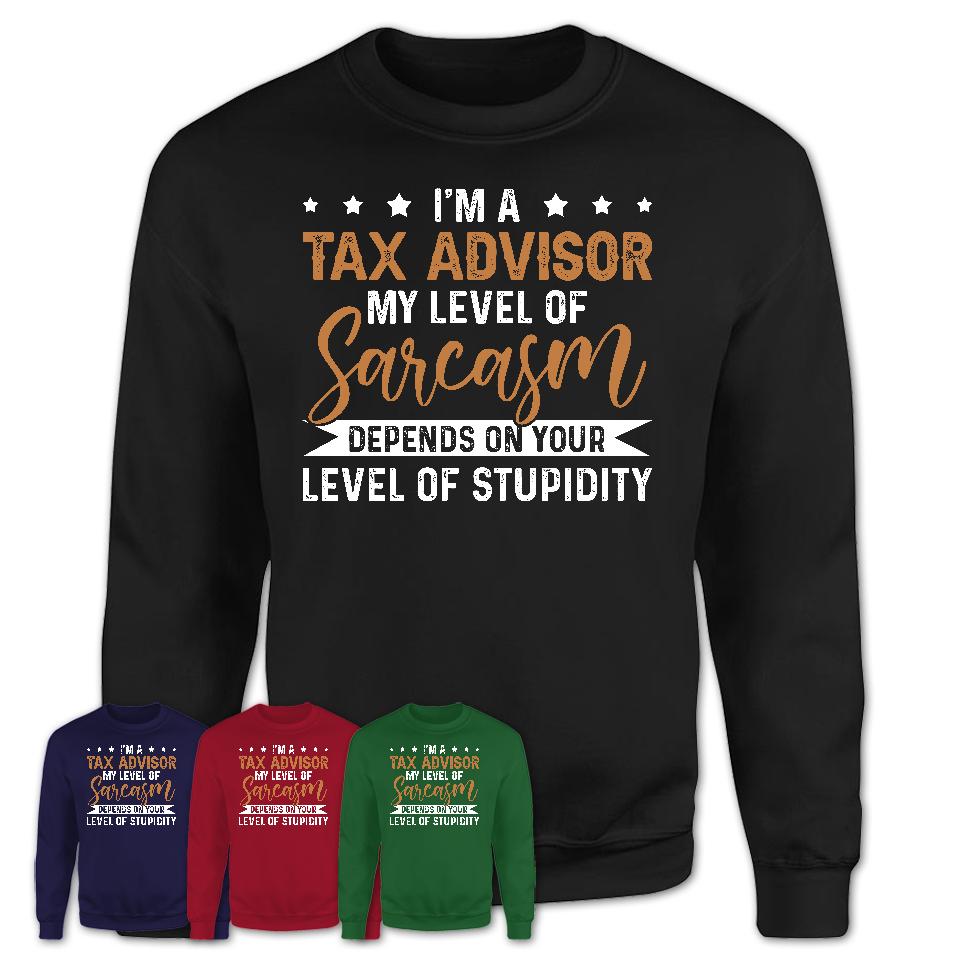 Funny Tax Advisor Shirt My Level of Sarcasm Depends on Your Level Of Stupidity T Shirt