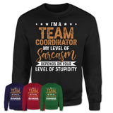 Funny Team Coordinator Shirt My Level of Sarcasm Depends on Your Level Of Stupidity T Shirt