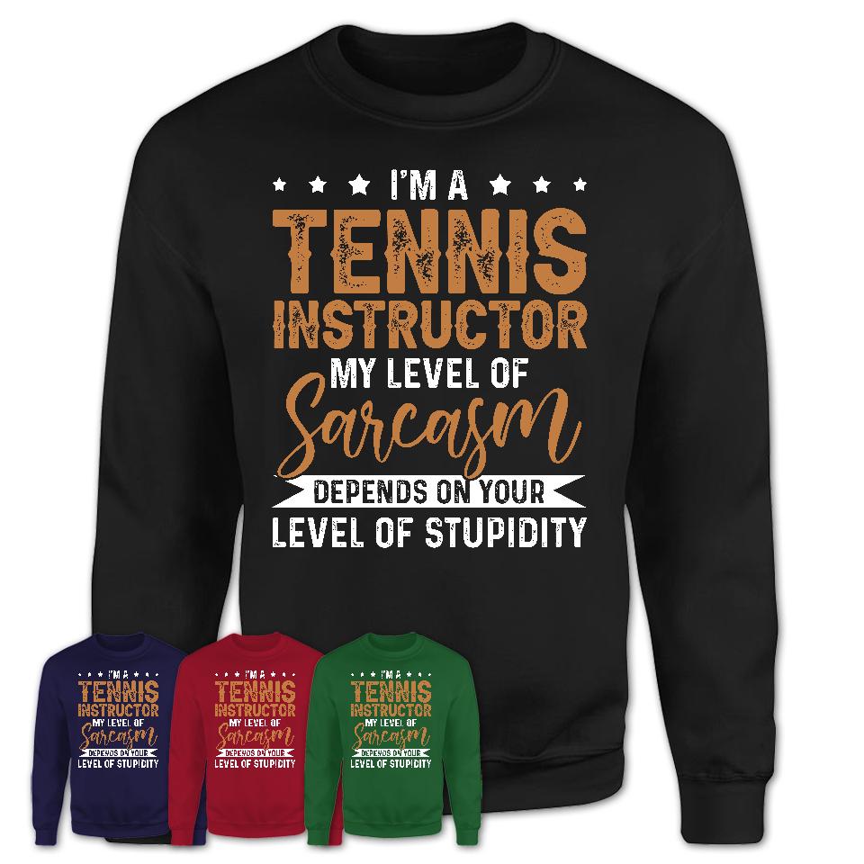 Funny Tennis Instructor Shirt My Level of Sarcasm Depends on Your Level Of Stupidity T Shirt