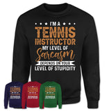 Funny Tennis Instructor Shirt My Level of Sarcasm Depends on Your Level Of Stupidity T Shirt