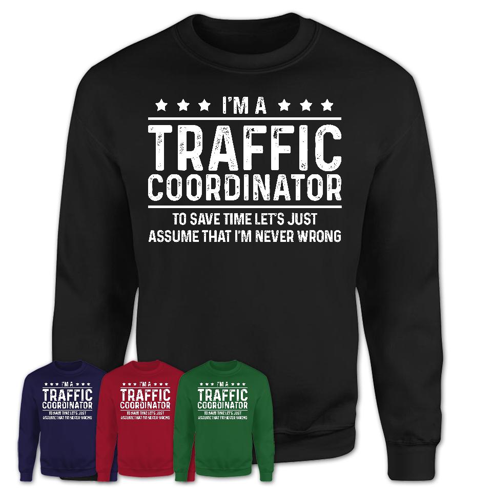 Funny Traffic Coordinator Never Wrong T-Shirt, New Job Gift for Coworker