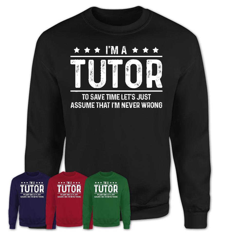 Funny Tutor Never Wrong T-Shirt, New Job Gift for Coworker