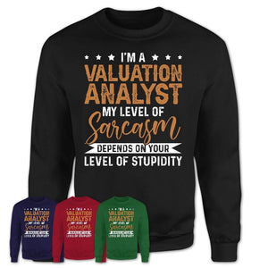 Funny Valuation Analyst Shirt My Level of Sarcasm Depends on Your Level Of Stupidity T Shirt