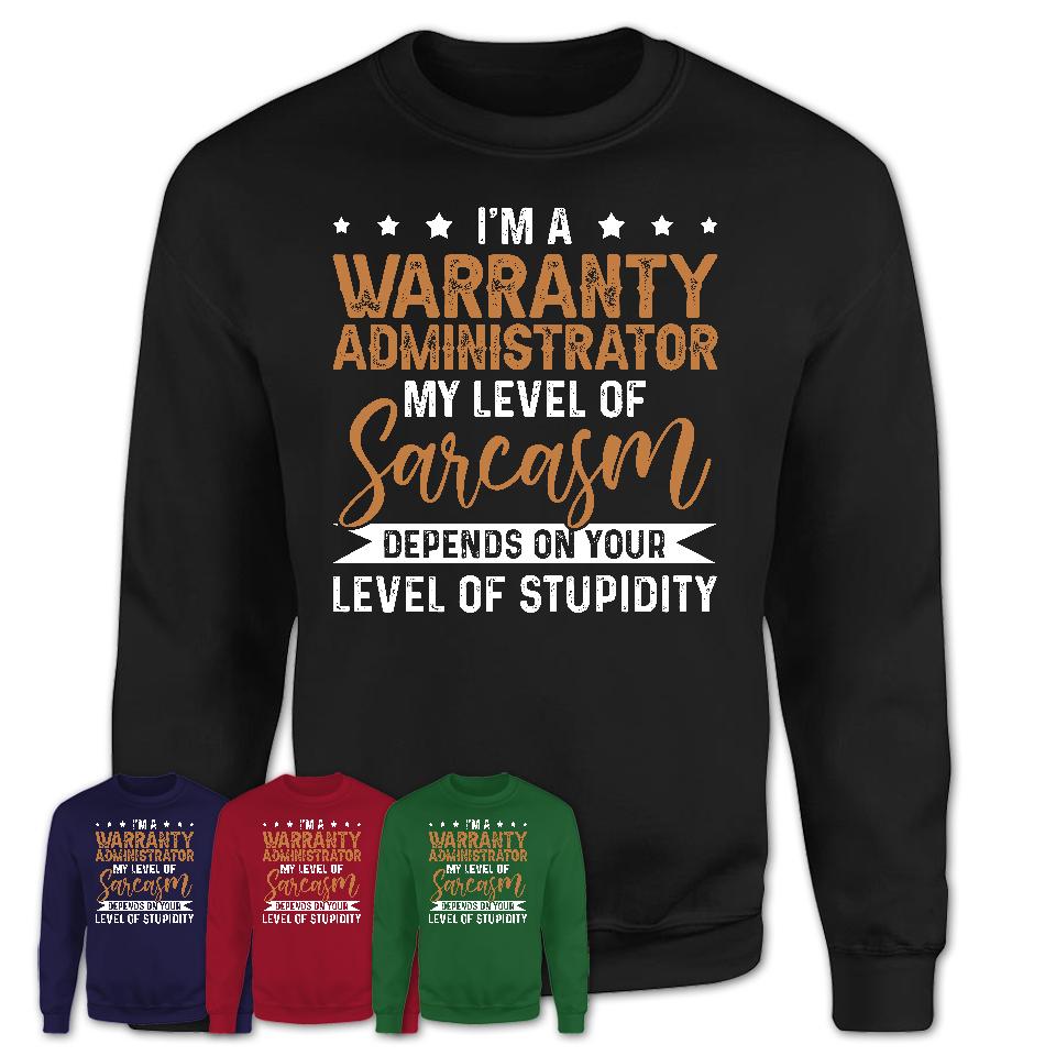 Funny Warranty Administrator Shirt My Level of Sarcasm Depends on Your Level Of Stupidity T Shirt
