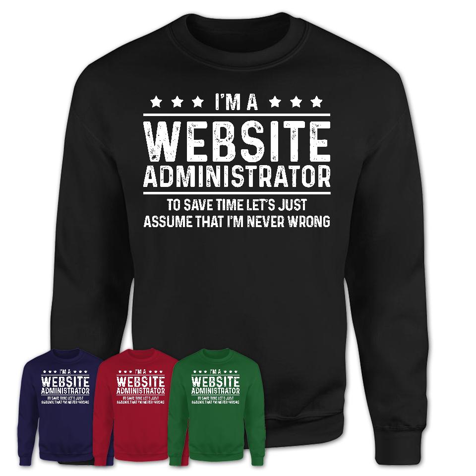 Funny Website Administrator Never Wrong T-Shirt, New Job Gift for Coworker