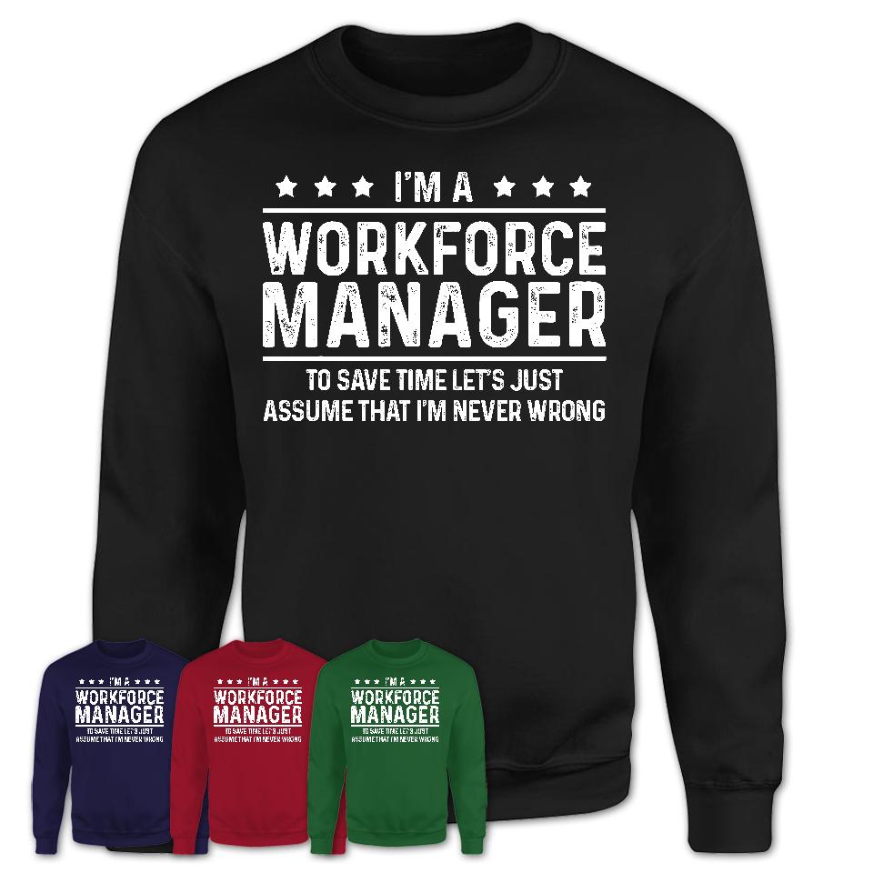 Funny Workforce Manager Never Wrong T-Shirt, New Job Gift for Coworker