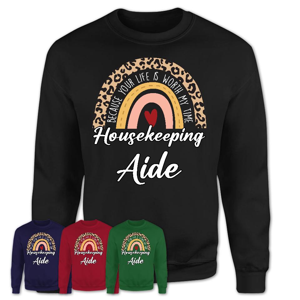 Housekeeping Aide Because Your Life Worth My Time Rainbow T-Shirt