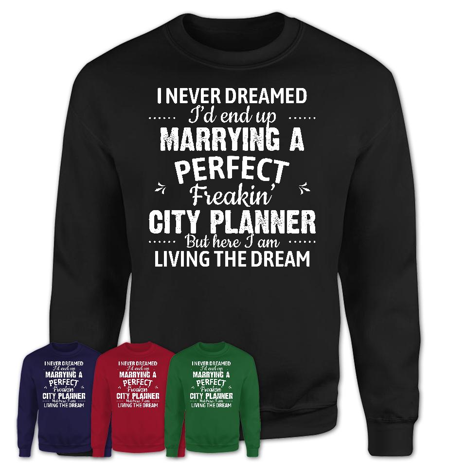 I Never Dreamed Marrying A Perfect Freaking City Planner Shirt, Gift for City Planner Husband or Wife 
